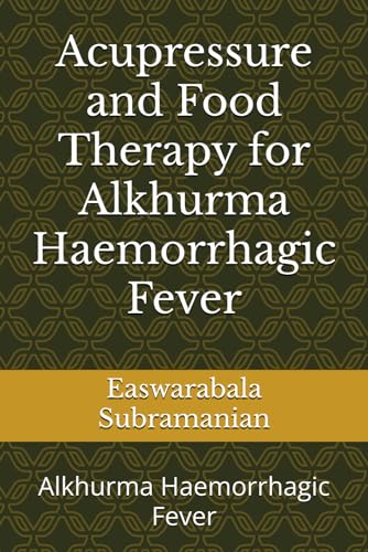 Acupressure and Food Therapy for Alkhurma Haemorrhagic Fever: Alkhurma Haemorrhagic Fever (Common People Medical Books - Part 1, Band 237) von Independently published